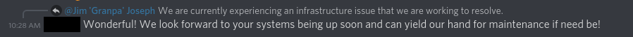 Screenshot of Discord. Redacted name responding to the organizers announcing their infrastructure says: "Wonderful! We look forward to your systems being up soon and can yield our hand for maintenance if need be!"